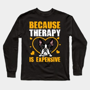 Because Therapy Is Expensive Boston Terrier Long Sleeve T-Shirt